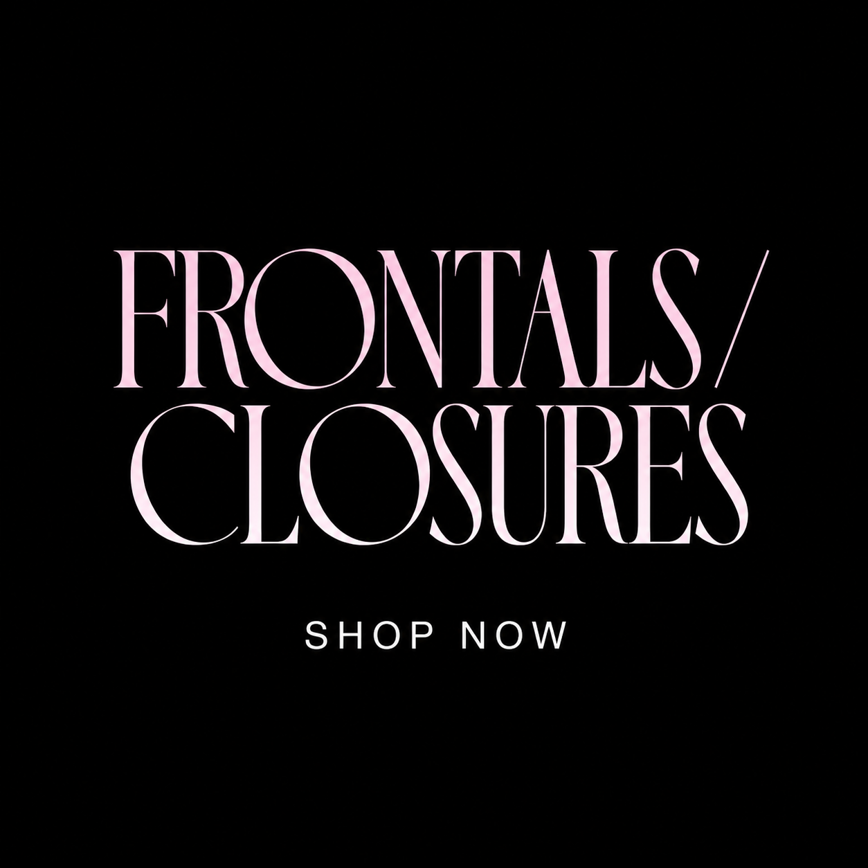 Frontals/Closures